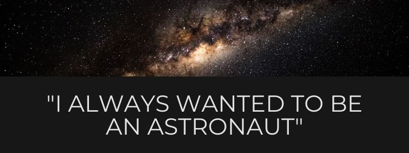I always wanted to be an astrounaut-min